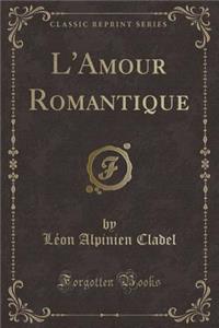 L'Amour Romantique (Classic Reprint)