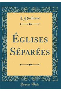 ï¿½glises Sï¿½parï¿½es (Classic Reprint)