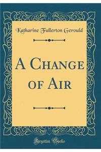 A Change of Air (Classic Reprint)