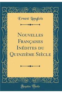 Nouvelles FranÃ§aises InÃ©dites Du QuinziÃ¨me SiÃ¨cle (Classic Reprint)