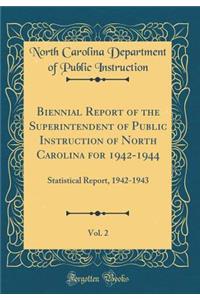 Biennial Report of the Superintendent of Public Instruction of North Carolina for 1942-1944, Vol. 2: Statistical Report, 1942-1943 (Classic Reprint)