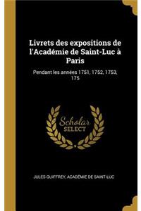 Livrets des expositions de l'Académie de Saint-Luc à Paris: Pendant les années 1751, 1752, 1753, 175