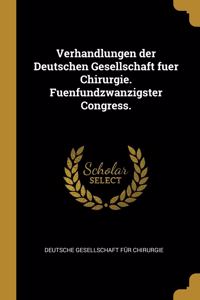 Verhandlungen Der Deutschen Gesellschaft Fuer Chirurgie. Fuenfundzwanzigster Congress.