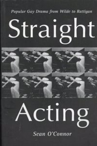 Straight Acting: Popular Gay Drama from Wilde to Rattigan (Lesbian & gay studies) Paperback â€“ 1 January 1998
