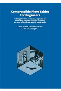 Compressible Flow Tables for Engineers: With Appropriate Computer Programs for Estimating Property Changes Caused by Friction, Heat Transfer &, or Sho