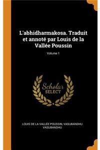 L'Abhidharmakosa. Traduit Et Annoté Par Louis de la Vallée Poussin; Volume 1