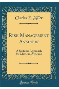 Risk Management Analysis: A Systems Approach for Mexican Avocado (Classic Reprint)