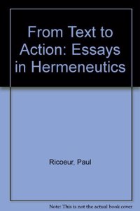 From Text to Action: Essays in Hermeneutics