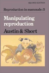 Reproduction in Mammals: Volume 5, Manipulating Reproduction