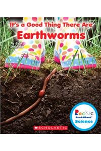 It's a Good Thing There Are Earthworms (Rookie Read-About Science: It's a Good Thing...)