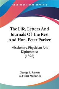 Life, Letters And Journals Of The Rev. And Hon. Peter Parker