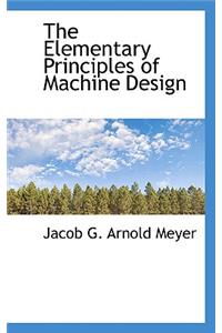 The Elementary Principles of Machine Design