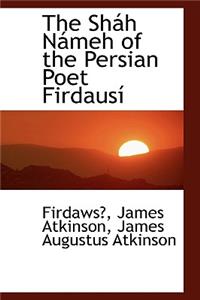 The Shah Nameh of the Persian Poet Firdausi