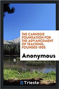 The Carnegie Foundation for the Advancement of Teaching, Founded 1905