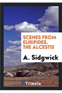 Scenes from Euripides. The Alcestis