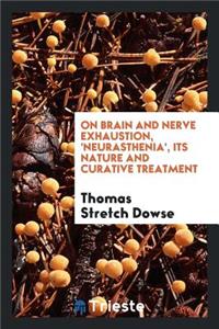 On Brain and Nerve Exhaustion, 'neurasthenia', Its Nature and Curative Treatment: A Paper