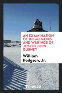 An Examination of the Memoirs and Writings of Joseph John Gurney
