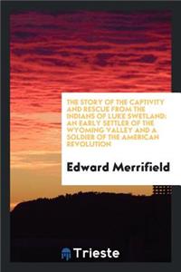 The Story of the Captivity and Rescue from the Indians of Luke Swetland