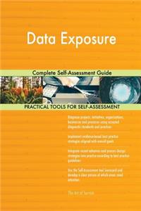 Data Exposure Complete Self-Assessment Guide