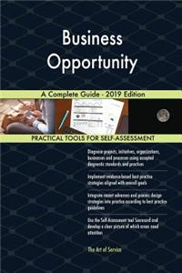 Business Opportunity A Complete Guide - 2019 Edition