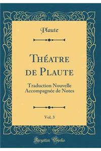 Thï¿½atre de Plaute, Vol. 3: Traduction Nouvelle Accompagnï¿½e de Notes (Classic Reprint)