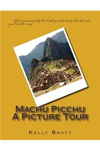 Machu Picchu A Picture Tour