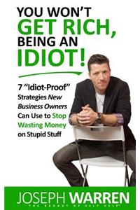 You Won't Get RICH Being An Idiot