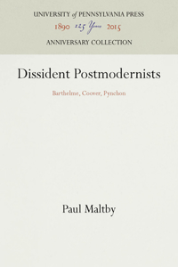 Dissident Postmodernists: Barthelme, Coover, Pynchon