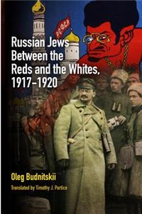 Russian Jews Between the Reds and the Whites, 1917-1920