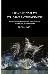 Firework Displays, Explosive Entertainment: A guide to getting the most from your firework display for designers, firers and event organisers