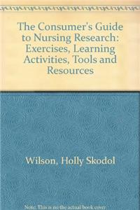 The Consumer's Guide to Nursing Research: Exercises, Learning Activities, Tools and Resources