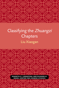 Classifying the Zbuangzi Chapters: Michigan Monographs in Chinese Studies