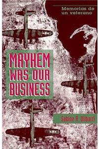 Mayhem Was Our Business: Memorias de Un Veterano
