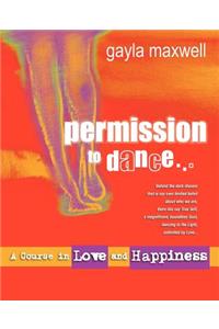 Permission to Dance: A Course in Love & Happiness
