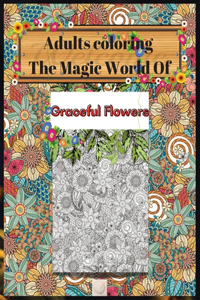 Adults coloring The Magic World Of Graceful Flowers