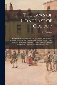 The Laws of Contrast of Colour: and Their Application to the Arts of Painting, Decoration of Buildings, Mosaic Work, Tapestry and Carpet Weaving, Calico Printing, Dress, Paper Stai