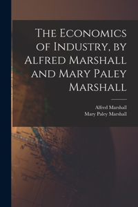 Economics of Industry, by Alfred Marshall and Mary Paley Marshall