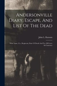 Andersonville Diary, Escape, And List Of The Dead