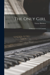 Only Girl; a Musical Farcical Comedy