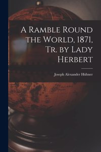 A Ramble Round the World, 1871, Tr. by Lady Herbert