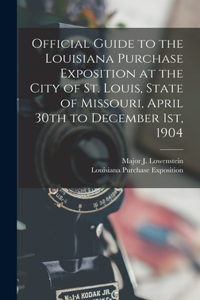 Official Guide to the Louisiana Purchase Exposition at the City of St. Louis, State of Missouri, April 30th to December 1st, 1904