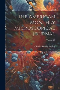 The American Monthly Microscopical Journal; Volume 20