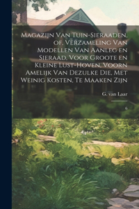 Magazijn van tuin-sieraaden, of, Verzameling van modellen van aanleg en sieraad, voor groote en kleine lust-hoven, voorn amelijk van dezulke die, met weinig kosten, te maaken zijn