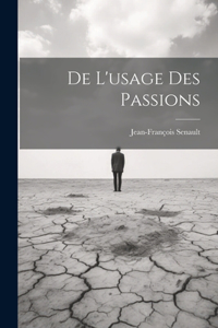 De L'usage Des Passions