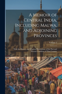 A Memoir of Central India, Including Malwa, and Adjoining Provinces