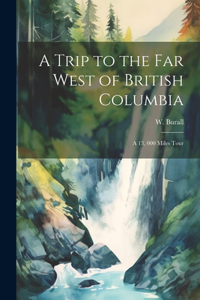A Trip to the far West of British Columbia