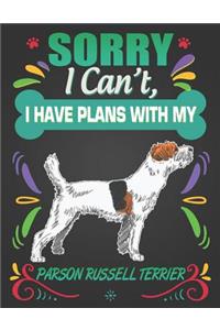 Sorry I Can't, I Have Plans With My Parson Russell Terrier