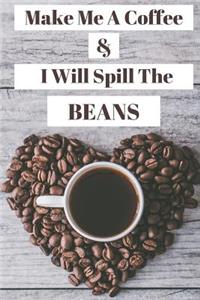 Make Me A Coffee & I Will Spill The Beans