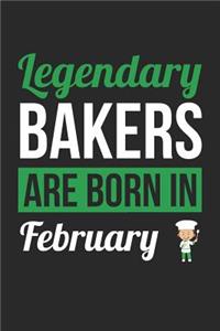 Baking Notebook - Legendary Bakers Are Born In February Journal - Birthday Gift for Baker Diary