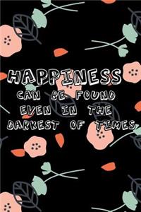 Happiness can be found even in the darkest of times